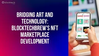 Cutting-Edge NFT Marketplace Development Services by Blocktechbrew