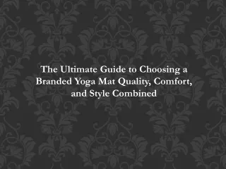 The Ultimate Guide to Choosing a Branded Yoga Mat Quality, Comfort, and Style Combined