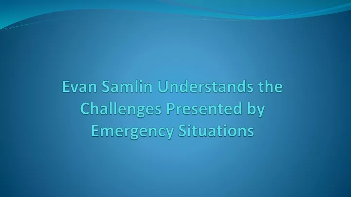 evan samlin understands the challenges presented by emergency situations