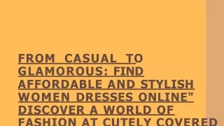 From Casual to Glamorous Find Affordable and Stylish Women Dresses Online Discover a World of Fashion at Cutely Covered
