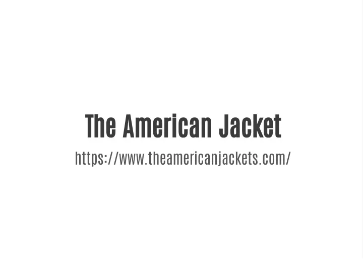 the american jacket https www theamericanjackets