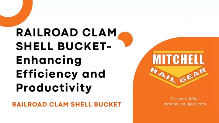 railroad clam shell bucket enhancing efficiency