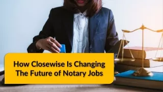 How Closewise Is Changing The Future of Notary Jobs