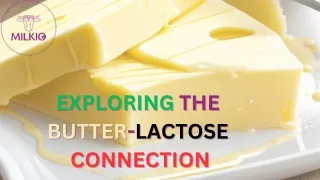 EXPLORING THE BUTTER-LACTOSE CONNECTION