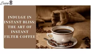 Indulge in Instant Bliss The Art of Instant Filter Coffee