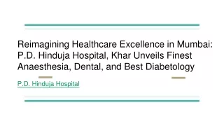 Reimagining Healthcare Excellence in Mumbai_ P.D. Hinduja Hospital, Khar Unveils Finest Anaesthesia, Dental, and Best Di