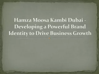 Hamza Moosa Kambi Dubai - Developing a Powerful Brand Identity to Drive Business Growth