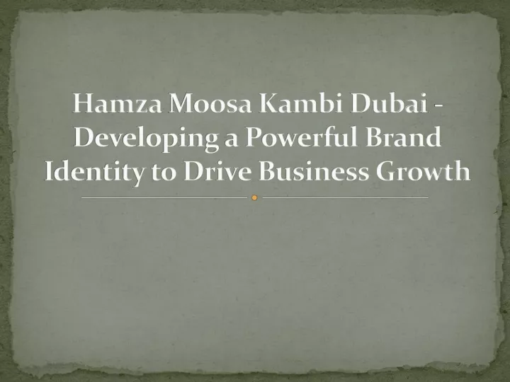 hamza moosa kambi dubai developing a powerful brand identity to drive business growth