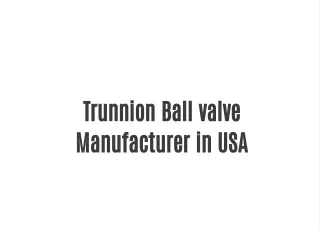Trunnion Ball valve Manufacturer in USA
