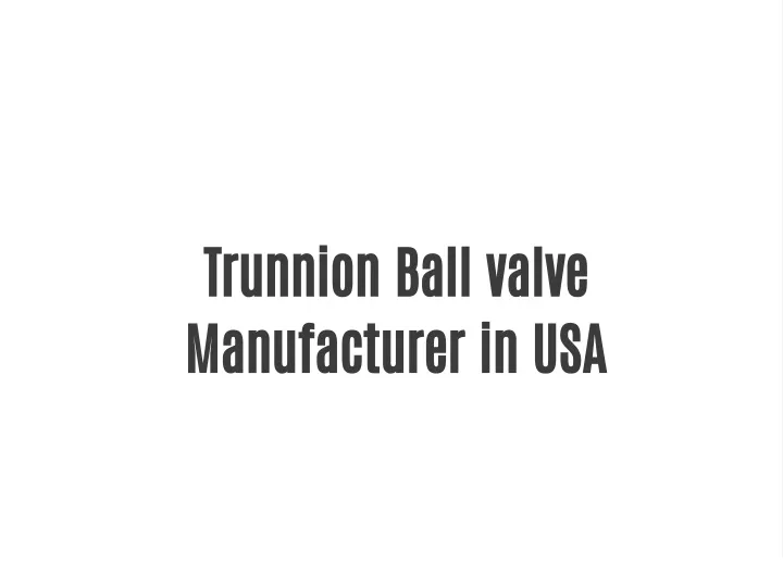 trunnion ball valve manufacturer in usa