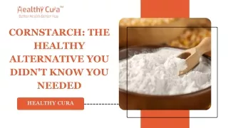 Cornstarch: The Healthy Alternative You Didn't Know You Needed