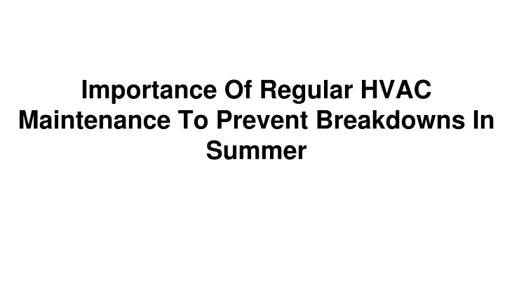 importance of regular hvac maintenance to prevent breakdowns in summer