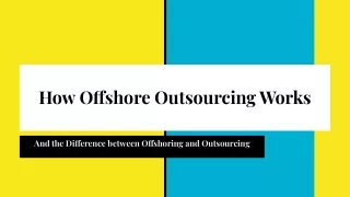 How Offshore Outsourcing Works and the Difference between Offshoring and Outsourcing