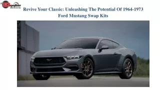 Revive Your Classic Unleashing The Potential Of 1964-1973 Ford Mustang Swap Kits