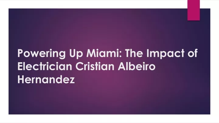 powering up miami the impact of electrician cristian albeiro hernandez