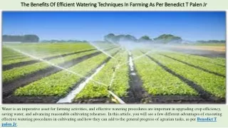 The Benefits Of Efficient Watering Techniques In Farming As Per Benedict T Palen Jr