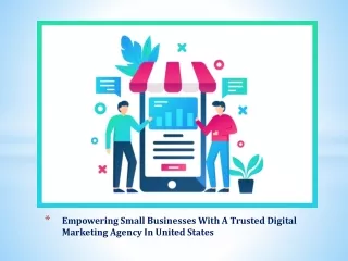 Empowering Small Businesses With A Trusted Digital Marketing Agency In United States