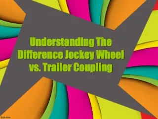 Understanding the Difference Jockey Wheel vs. Trailer Coupling