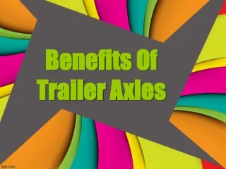 Benefits Of Trailer Axles