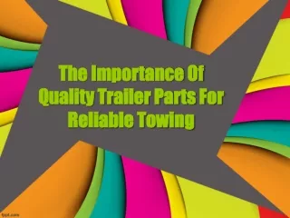 The Importance Of Quality Trailer Parts For Reliable Towing