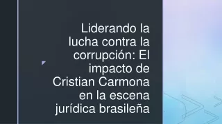 Cristian Carmona: la fuerza motriz detrás de la cruzada anticorrupción en Brasil