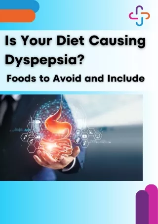 Is Your Diet Causing Dyspepsia, Foods to Avoid and Include