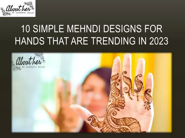 10 simple mehndi designs for hands that are trending in 2023