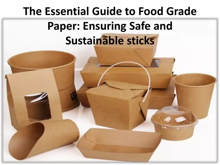 the essential guide to food grade paper ensuring safe and sustainable sticks