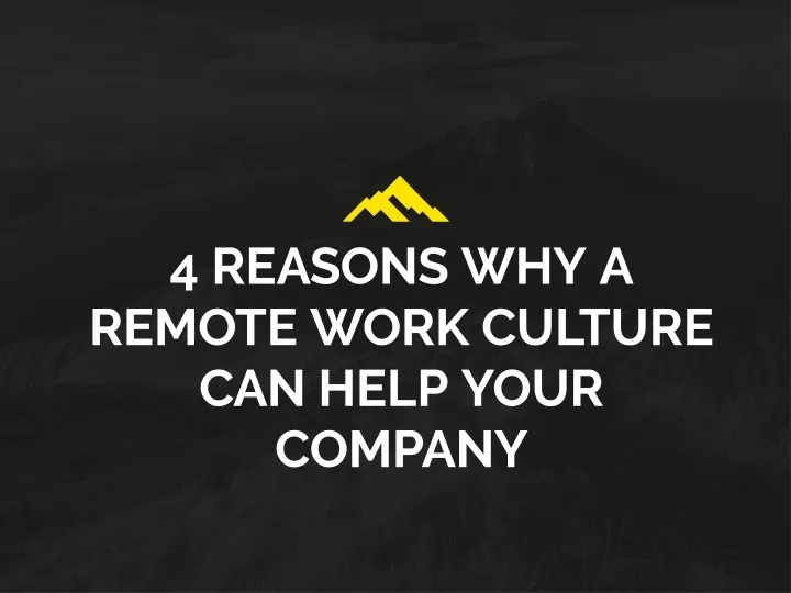 4 reasons why a remote work culture can help your