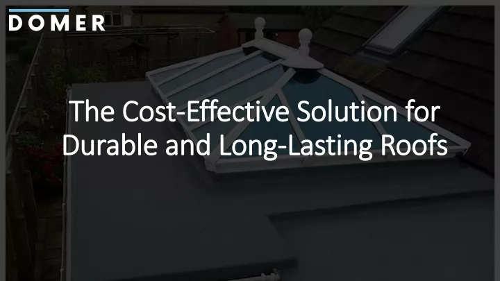 the cost effective solution for durable and long lasting roofs