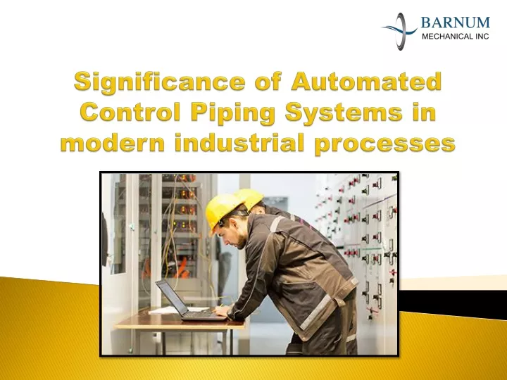 significance of automated control piping systems in modern industrial processes
