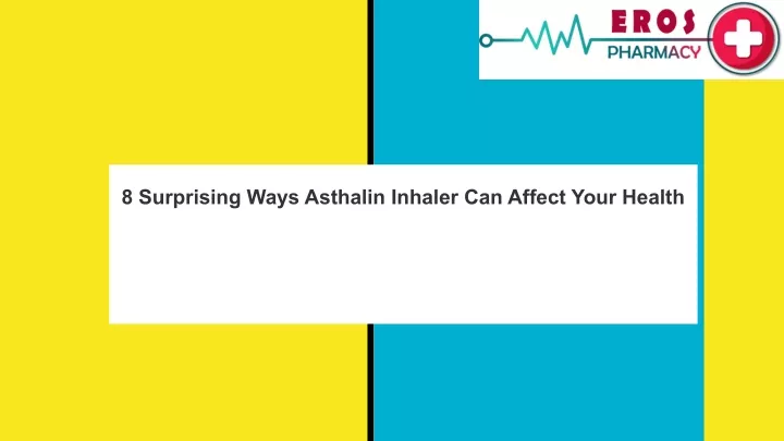 8 surprising ways asthalin inhaler can affect