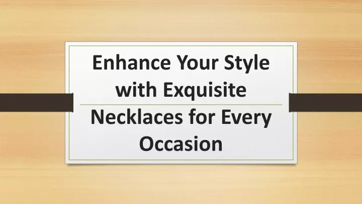enhance your style with exquisite necklaces for every occasion