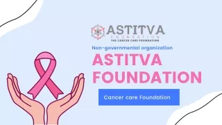 THE CANCER CARE FOUNDATION-ASTITVA Foundatin