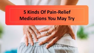 5 Kinds Of Pain-Relief Medications You May Try