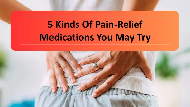 5 kinds of pain relief medications you may try