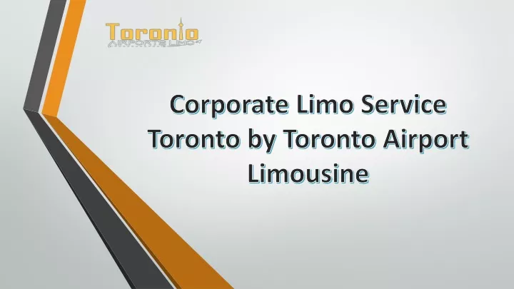 corporate limo service toronto by toronto airport
