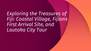 Exploring the Treasures of Fiji Coastal Village, Fijians First Arrival Site, and Lautoka City Tour