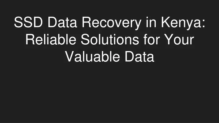 ssd data recovery in kenya reliable solutions for your valuable data