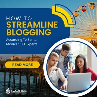 How To Streamline Blogging According To Santa Monica SEO Experts