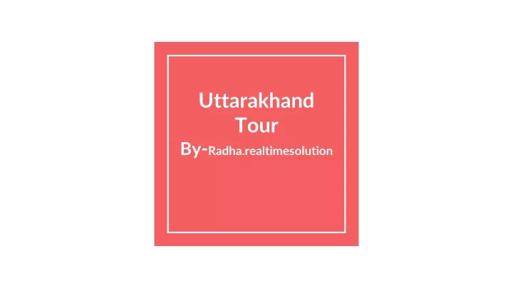 uttarakhand tour by radha realtimesolution