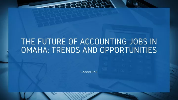 the future of accounting jobs in omaha trends
