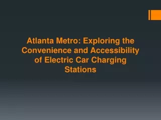 Atlanta Metro Exploring the Convenience and Accessibility of Electric Car Charging Stations