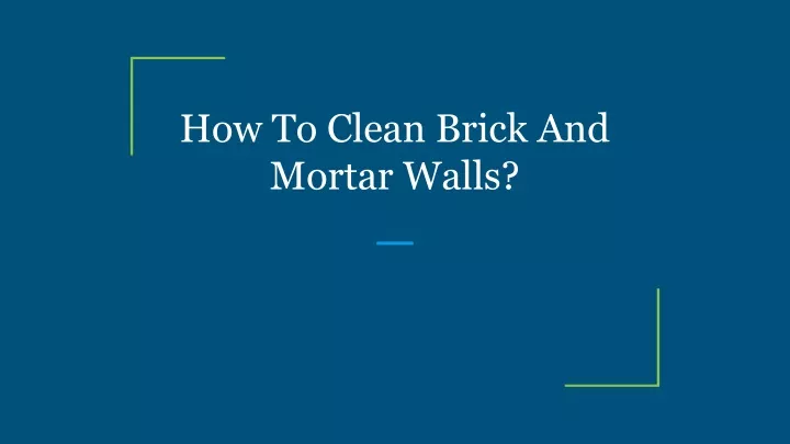how to clean brick and mortar walls