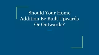 should your home addition be built upwards