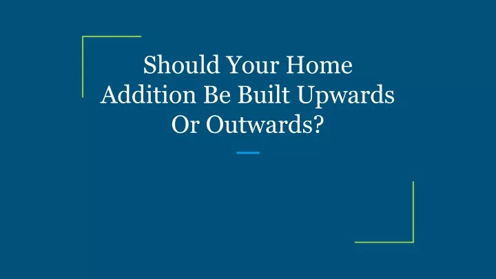 should your home addition be built upwards