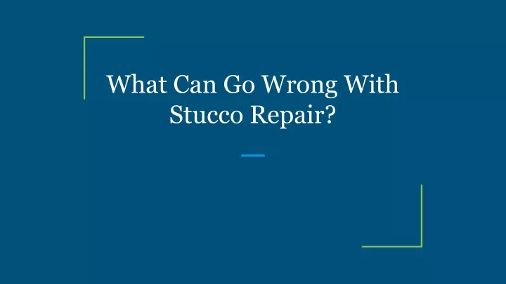 what can go wrong with stucco repair
