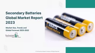Secondary Batteries Market 2023: Size, Share, Segments, And Forecast 2032