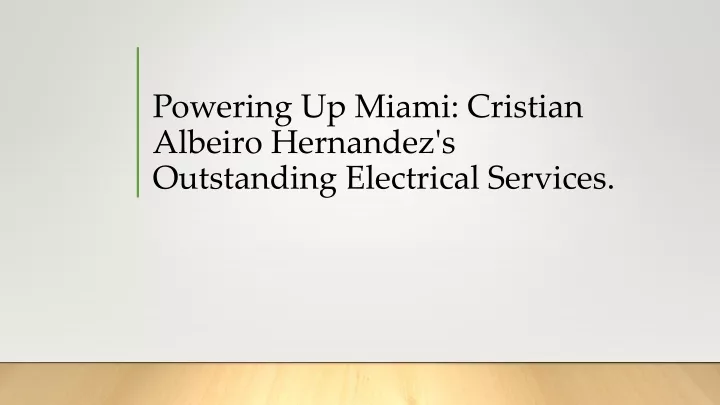 powering up miami cristian albeiro hernandez s outstanding electrical services