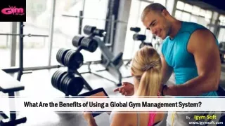 What Are the Benefits of Using a Global Gym Management System